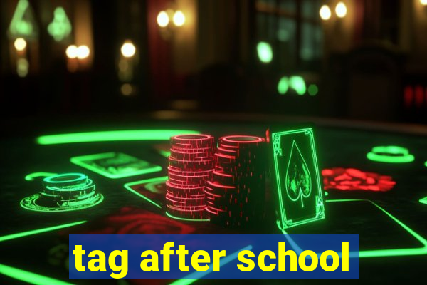 tag after school